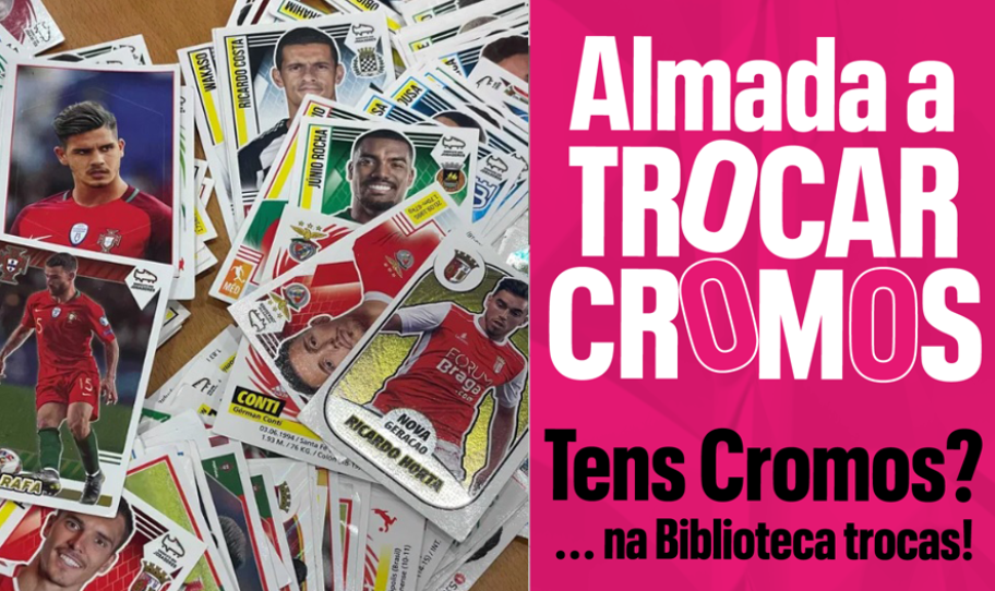 "Almada a trocar cromos - Tens cromos? ... na Biblioteca trocas!" | maio 2026